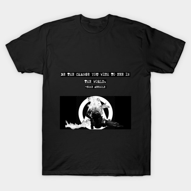 Be The Change... T-Shirt by DoomedSocietyPunx